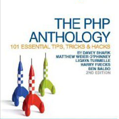 THE PHP Anthology: 101 Essential Tips, Tricks and Hacks